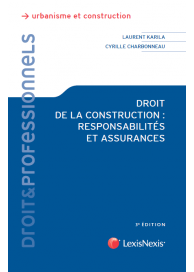 Droit de la construction : responsabilités et assurances (Lexis Nexis – 3ème édition)