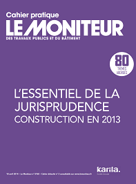 Le Moniteur – L’essentiel de la jurisprudence Construction en 2013 (Cahier Pratique)